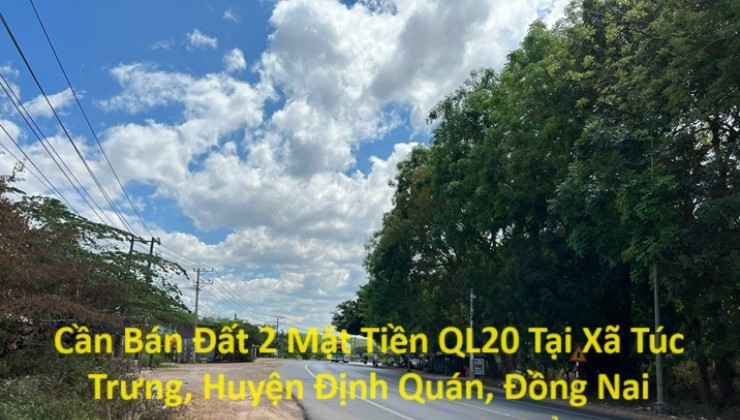 Cần Bán Đất 2 Mặt Tiền QL20 Tại Xã Túc Trưng, Huyện Định Quán, Đồng Nai